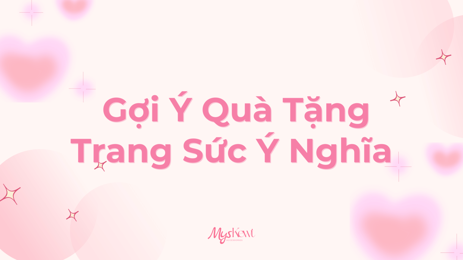 MYSKEWT – Gợi ý quà tặng trang sức ý nghĩa cho người thân