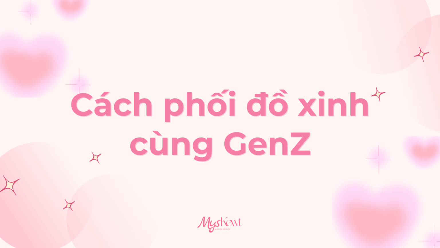 MYSKEWT – Gợi ý phối đồ trang sức xinh xắn cho GenZ