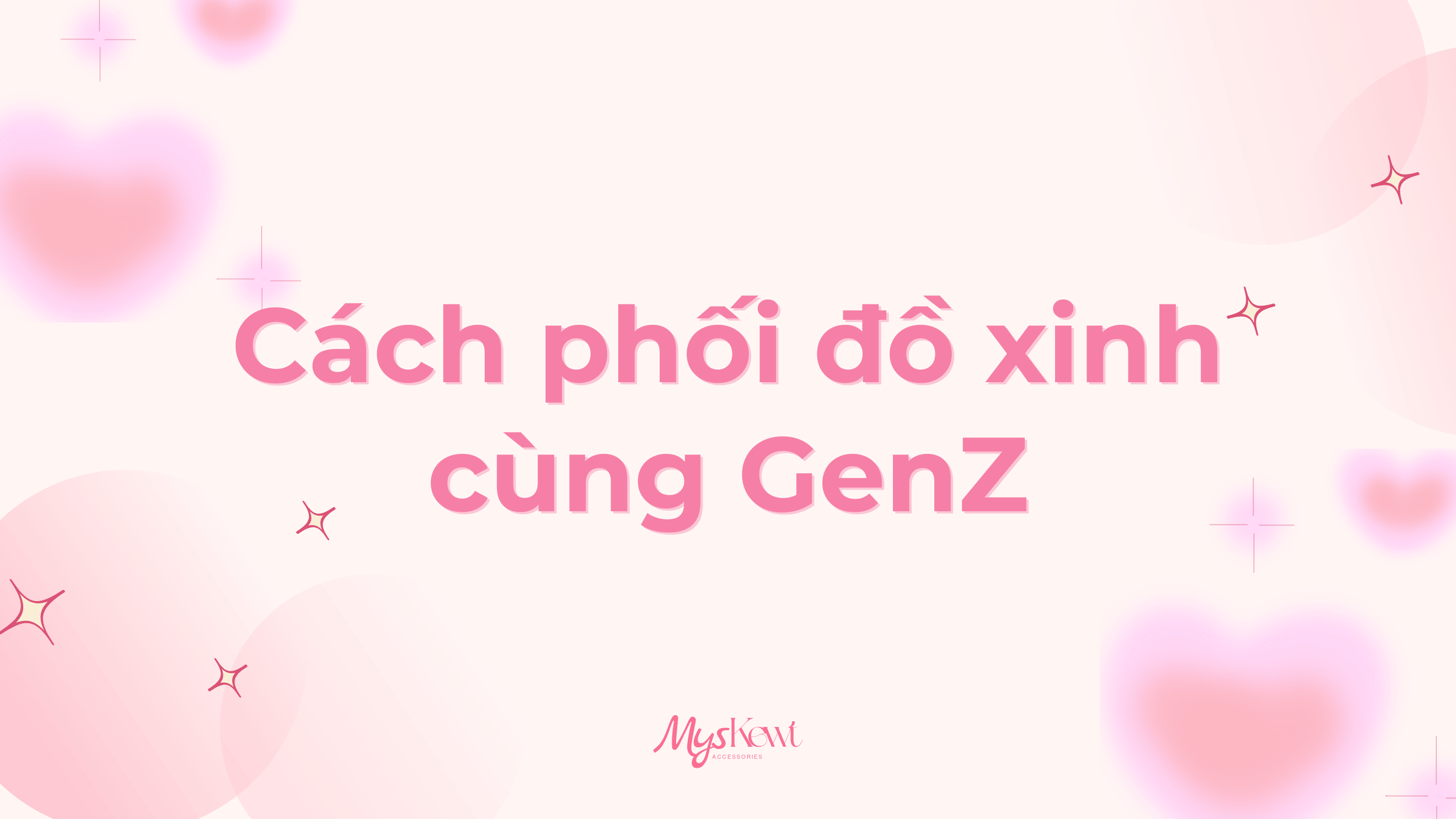 MYSKEWT – Gợi ý phối đồ trang sức xinh xắn cho GenZ